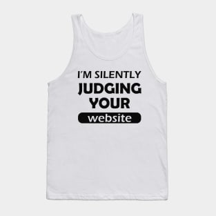 Website designer - I'm silently judging your website Tank Top